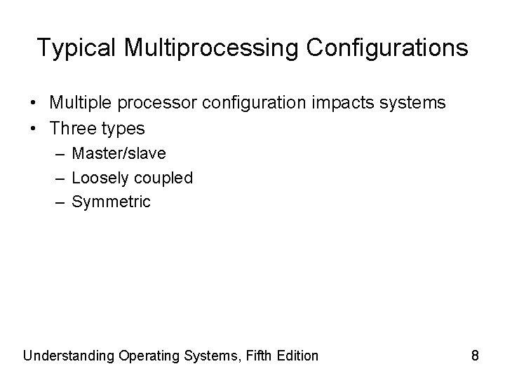 Typical Multiprocessing Configurations • Multiple processor configuration impacts systems • Three types – Master/slave