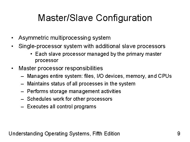 Master/Slave Configuration • Asymmetric multiprocessing system • Single-processor system with additional slave processors •