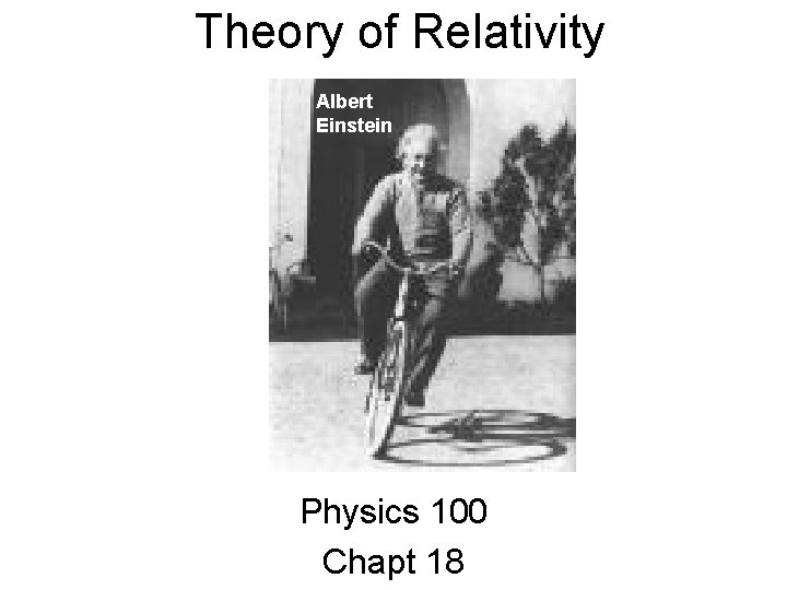 Theory of Relativity Albert Einstein Physics 100 Chapt 18 