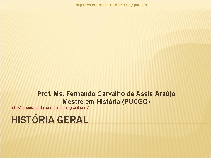 http: //fernandoprofessorhistoria. blogspot. com/ Prof. Ms. Fernando Carvalho de Assis Araújo Mestre em História