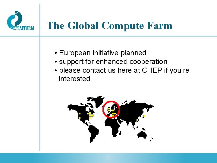 The Global Compute Farm • European initiative planned • support for enhanced cooperation •