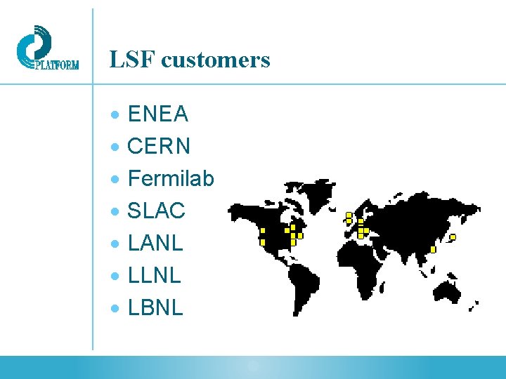 LSF customers ENEA CERN Fermilab SLAC LANL LLNL LBNL 