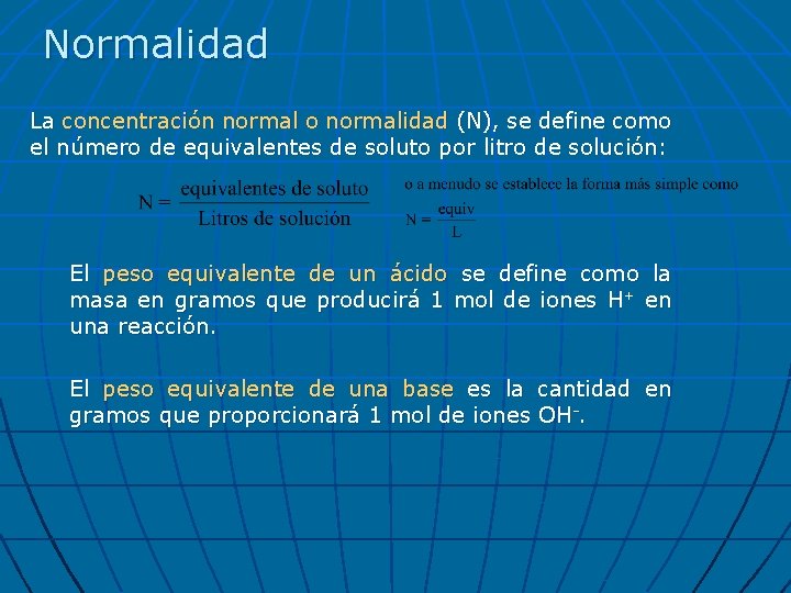 Normalidad La concentración normal o normalidad (N), se define como el número de equivalentes