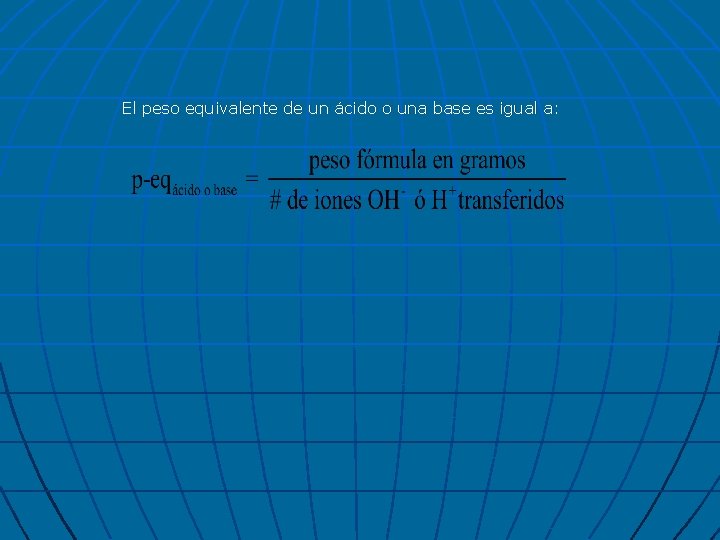 El peso equivalente de un ácido o una base es igual a: 