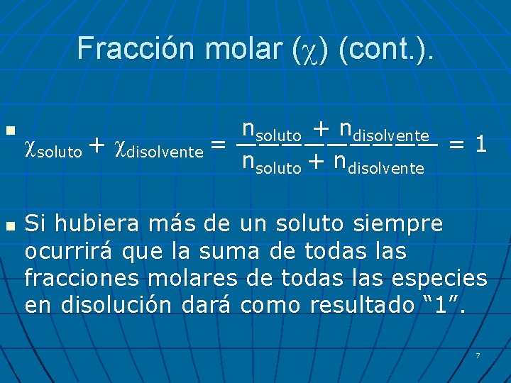 Fracción molar ( ) (cont. ). n n nsoluto + ndisolvente soluto + disolvente