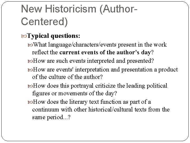 New Historicism (Author. Centered) Typical questions: What language/characters/events present in the work reflect the