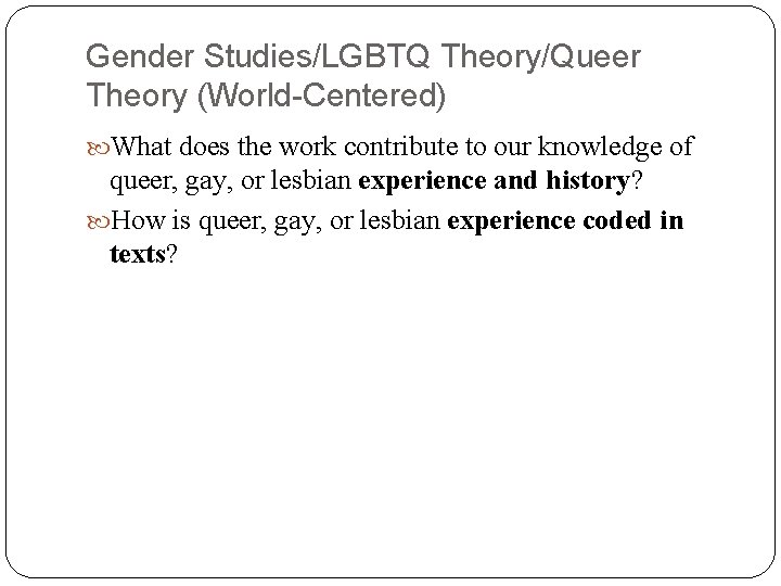 Gender Studies/LGBTQ Theory/Queer Theory (World-Centered) What does the work contribute to our knowledge of