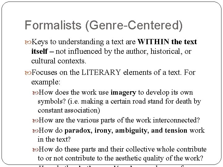 Formalists (Genre-Centered) Keys to understanding a text are WITHIN the text itself – not