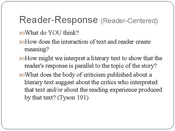 Reader-Response (Reader-Centered) What do YOU think? How does the interaction of text and reader