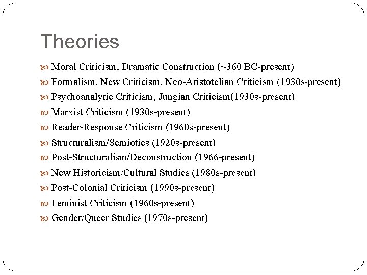 Theories Moral Criticism, Dramatic Construction (~360 BC-present) Formalism, New Criticism, Neo-Aristotelian Criticism (1930 s-present)