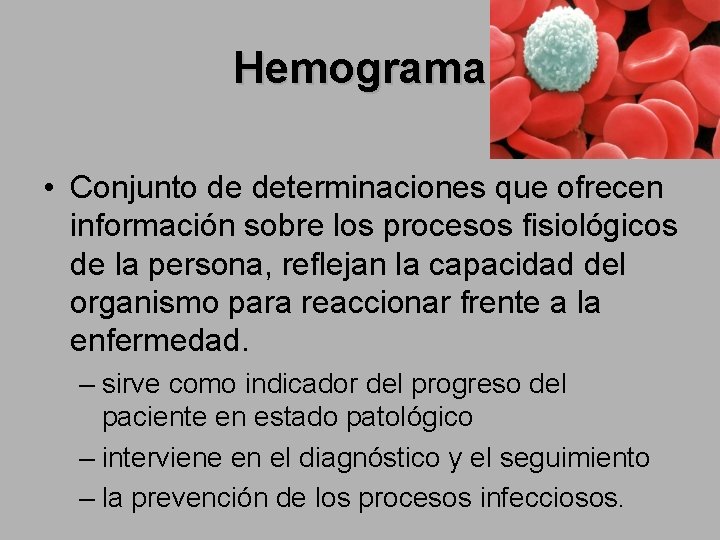 Hemograma • Conjunto de determinaciones que ofrecen información sobre los procesos fisiológicos de la