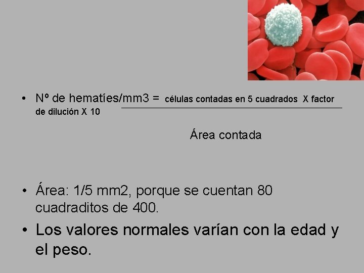  • Nº de hematíes/mm 3 = células contadas en 5 cuadrados X factor