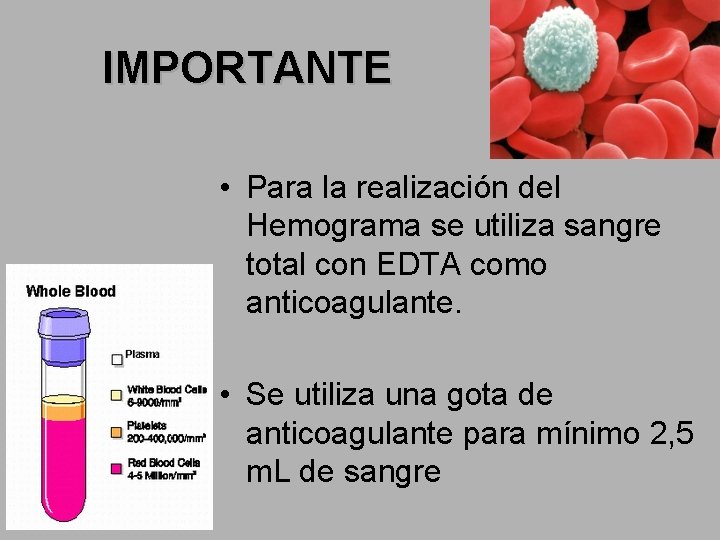 IMPORTANTE • Para la realización del Hemograma se utiliza sangre total con EDTA como