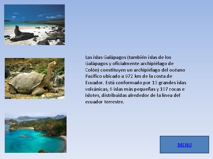 Las islas Galápagos (también islas de los Galápagos y oficialmente archipiélago de Colón) constituyen