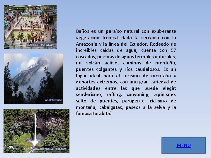 Baños es un paraíso natural con exuberante vegetación tropical dada la cercanía con la