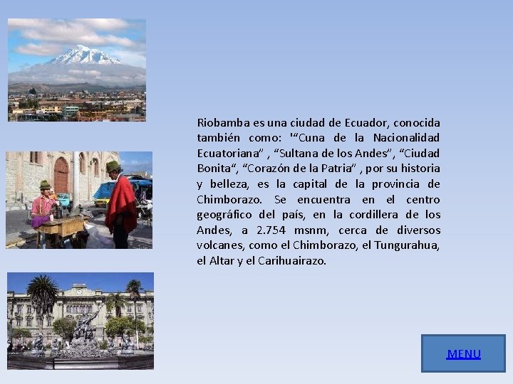 Riobamba es una ciudad de Ecuador, conocida también como: '“Cuna de la Nacionalidad Ecuatoriana”