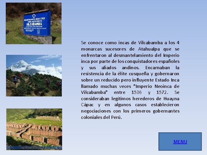 Se conoce como incas de Vilcabamba a los 4 monarcas sucesores de Atahualpa que