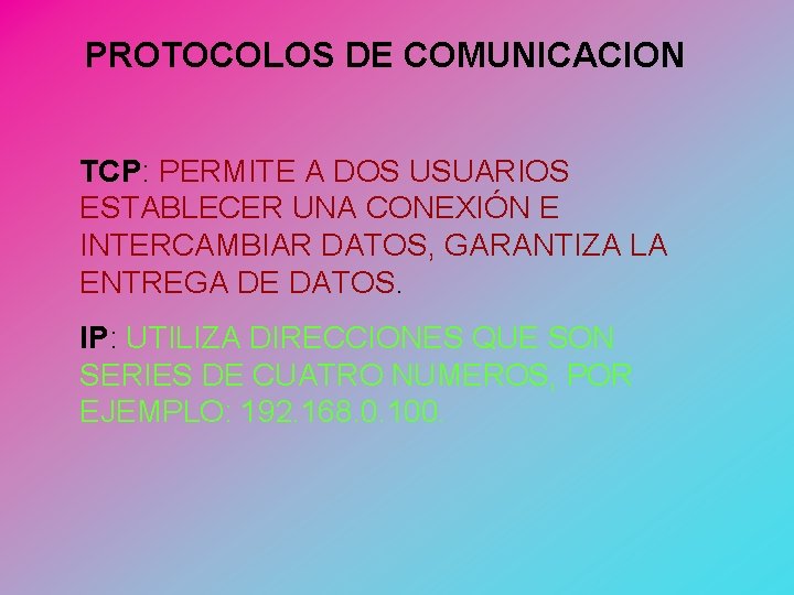 PROTOCOLOS DE COMUNICACION TCP: PERMITE A DOS USUARIOS ESTABLECER UNA CONEXIÓN E INTERCAMBIAR DATOS,