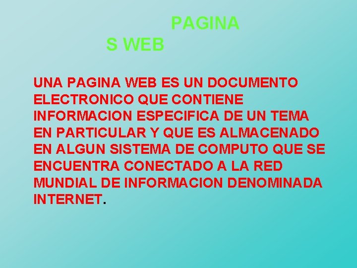 PAGINA S WEB UNA PAGINA WEB ES UN DOCUMENTO ELECTRONICO QUE CONTIENE INFORMACION ESPECIFICA