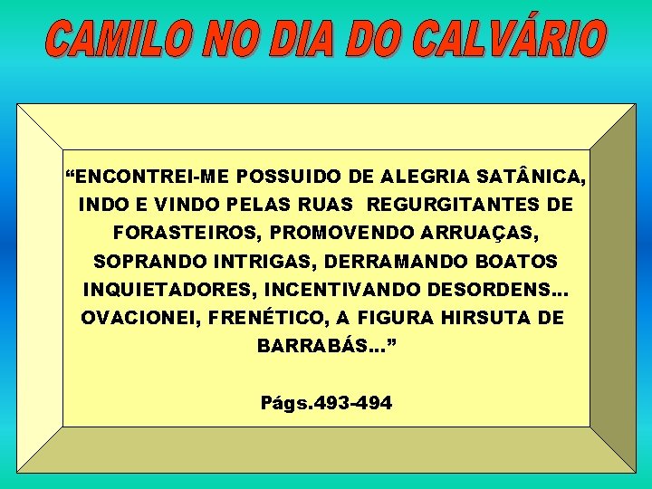 “ENCONTREI-ME POSSUIDO DE ALEGRIA SAT NICA, INDO E VINDO PELAS RUAS REGURGITANTES DE FORASTEIROS,