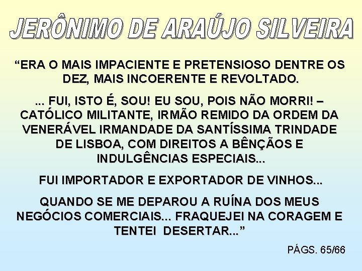 “ERA O MAIS IMPACIENTE E PRETENSIOSO DENTRE OS DEZ, MAIS INCOERENTE E REVOLTADO. .