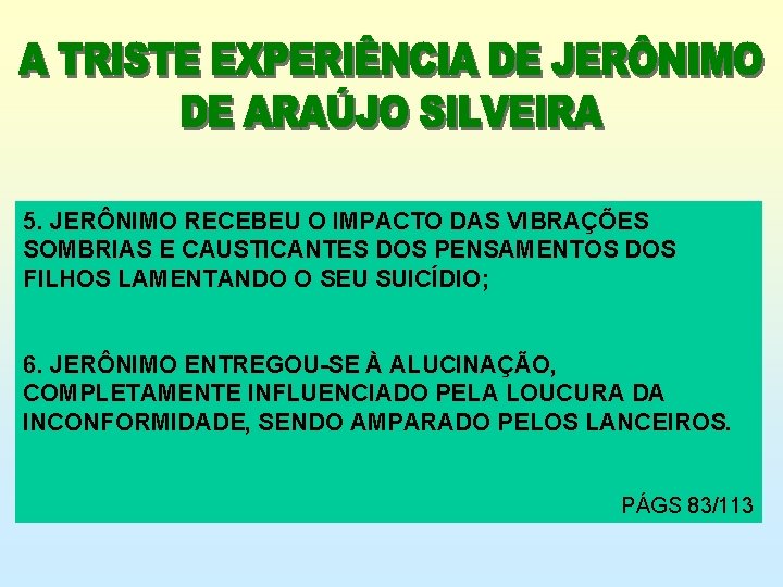 5. JERÔNIMO RECEBEU O IMPACTO DAS VIBRAÇÕES SOMBRIAS E CAUSTICANTES DOS PENSAMENTOS DOS FILHOS