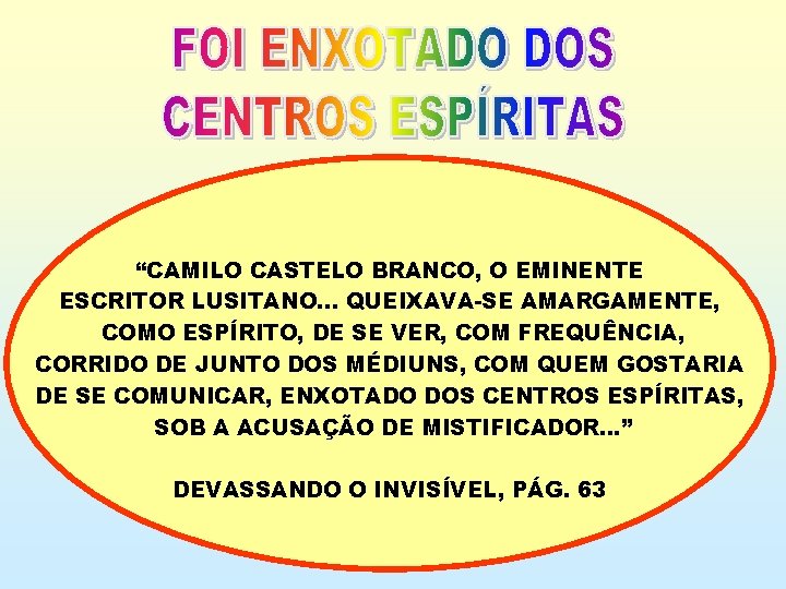 “CAMILO CASTELO BRANCO, O EMINENTE ESCRITOR LUSITANO. . . QUEIXAVA-SE AMARGAMENTE, COMO ESPÍRITO, DE