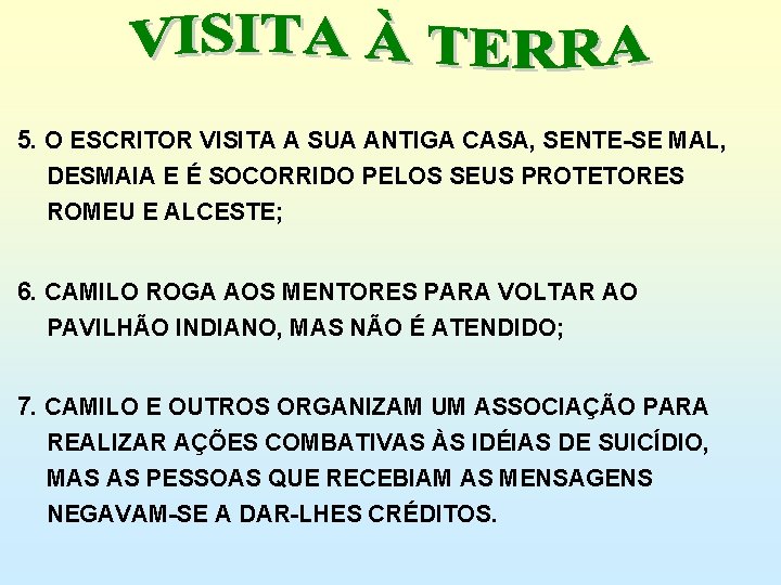 5. O ESCRITOR VISITA A SUA ANTIGA CASA, SENTE-SE MAL, DESMAIA E É SOCORRIDO