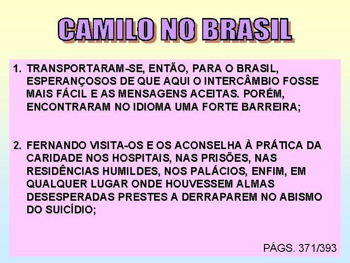 1. TRANSPORTARAM-SE, ENTÃO, PARA O BRASIL, ESPERANÇOSOS DE QUE AQUI O INTERC MBIO FOSSE