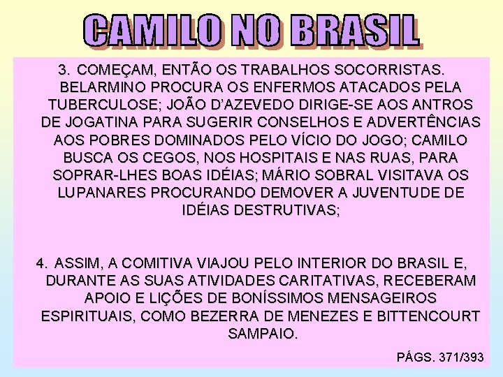 3. COMEÇAM, ENTÃO OS TRABALHOS SOCORRISTAS. BELARMINO PROCURA OS ENFERMOS ATACADOS PELA TUBERCULOSE; JOÃO