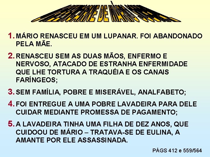 1. MÁRIO RENASCEU EM UM LUPANAR. FOI ABANDONADO PELA MÃE. 2. RENASCEU SEM AS