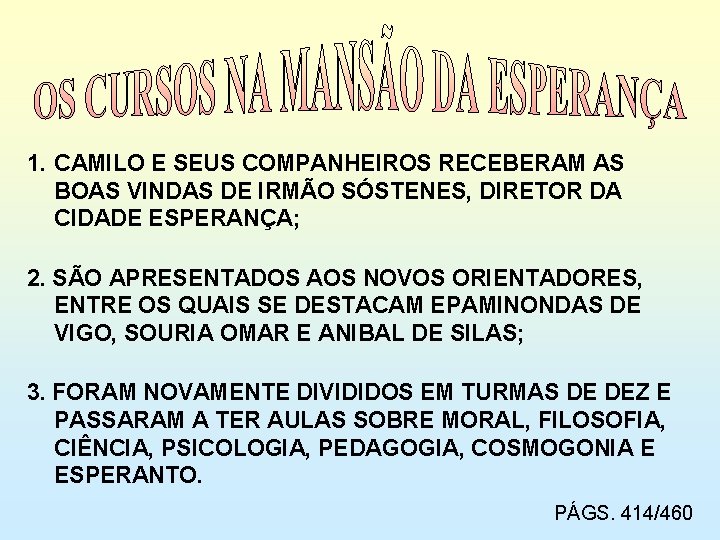 1. CAMILO E SEUS COMPANHEIROS RECEBERAM AS BOAS VINDAS DE IRMÃO SÓSTENES, DIRETOR DA