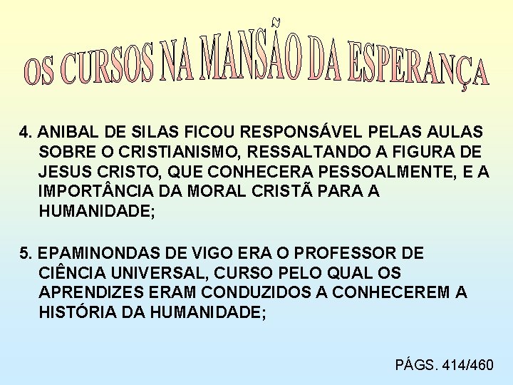 4. ANIBAL DE SILAS FICOU RESPONSÁVEL PELAS AULAS SOBRE O CRISTIANISMO, RESSALTANDO A FIGURA