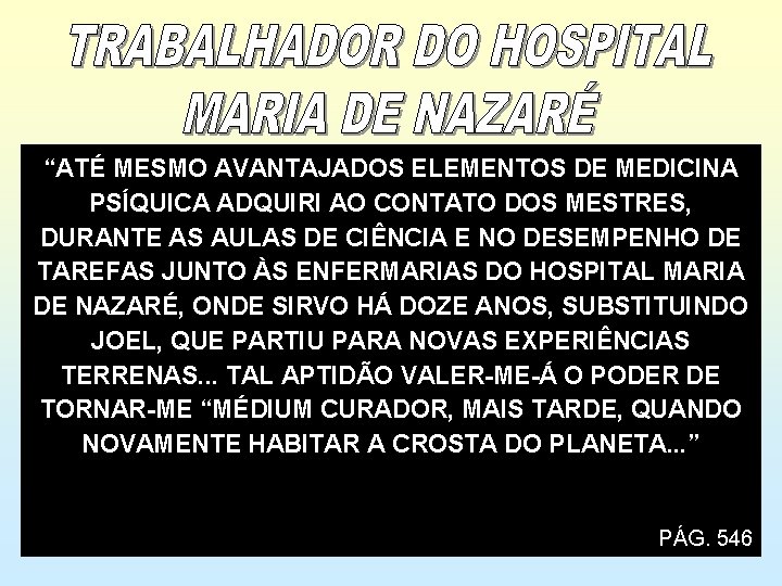 “ATÉ MESMO AVANTAJADOS ELEMENTOS DE MEDICINA PSÍQUICA ADQUIRI AO CONTATO DOS MESTRES, DURANTE AS