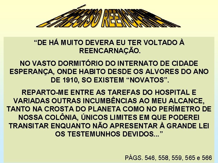 “DE HÁ MUITO DEVERA EU TER VOLTADO À REENCARNAÇÃO. NO VASTO DORMITÓRIO DO INTERNATO