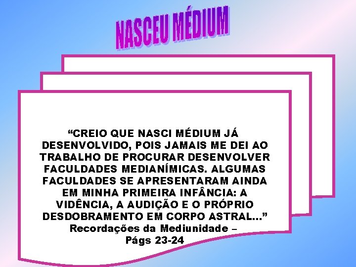 “CREIO QUE NASCI MÉDIUM JÁ DESENVOLVIDO, POIS JAMAIS ME DEI AO TRABALHO DE PROCURAR