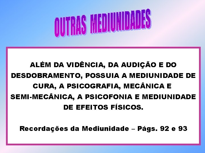 ALÉM DA VIDÊNCIA, DA AUDIÇÃO E DO DESDOBRAMENTO, POSSUIA A MEDIUNIDADE DE CURA, A