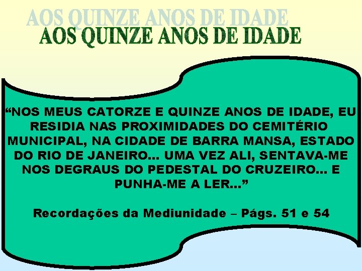 “NOS MEUS CATORZE E QUINZE ANOS DE IDADE, EU RESIDIA NAS PROXIMIDADES DO CEMITÉRIO