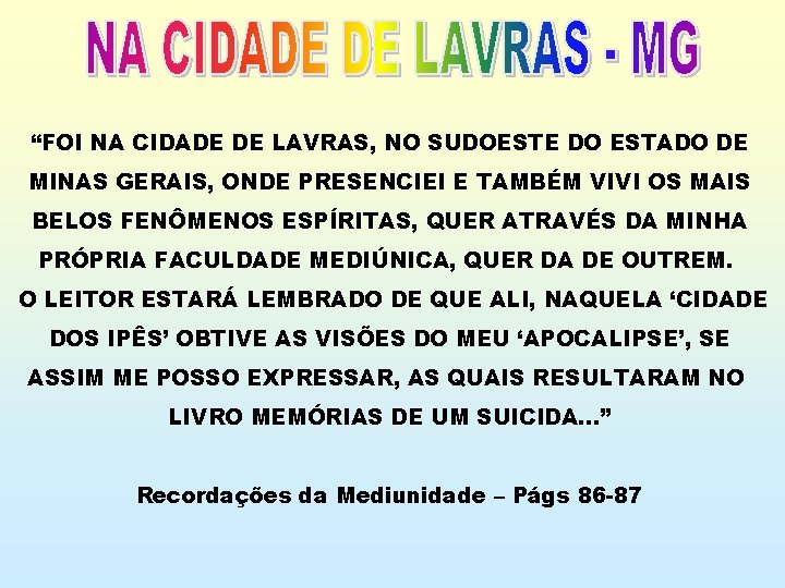 “FOI NA CIDADE DE LAVRAS, NO SUDOESTE DO ESTADO DE MINAS GERAIS, ONDE PRESENCIEI