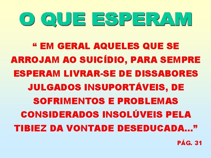 “ EM GERAL AQUELES QUE SE ARROJAM AO SUICÍDIO, PARA SEMPRE ESPERAM LIVRAR-SE DE