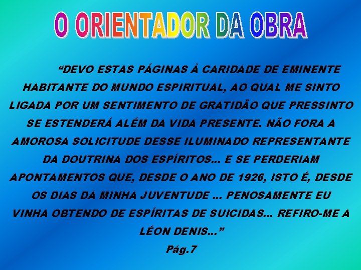 “DEVO ESTAS PÁGINAS À CARIDADE DE EMINENTE HABITANTE DO MUNDO ESPIRITUAL, AO QUAL ME