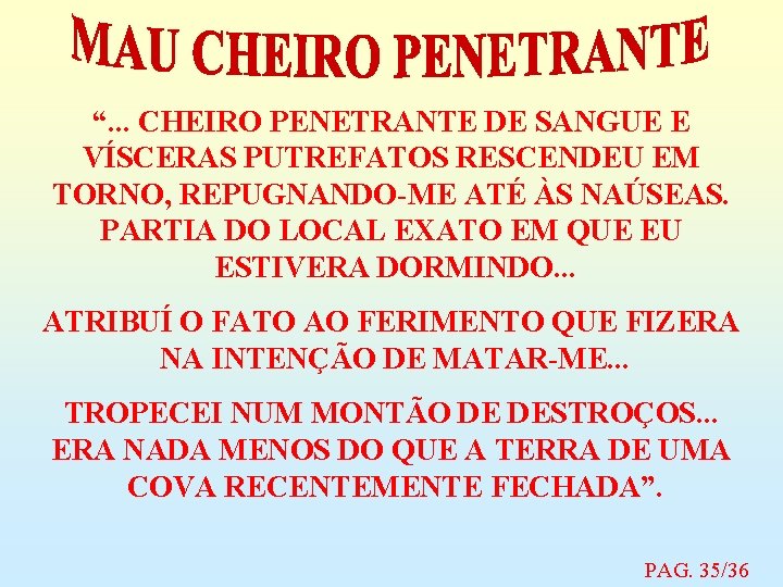 “. . . CHEIRO PENETRANTE DE SANGUE E VÍSCERAS PUTREFATOS RESCENDEU EM TORNO, REPUGNANDO-ME