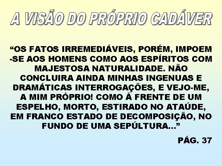 “OS FATOS IRREMEDIÁVEIS, PORÉM, IMPOEM -SE AOS HOMENS COMO AOS ESPÍRITOS COM MAJESTOSA NATURALIDADE.