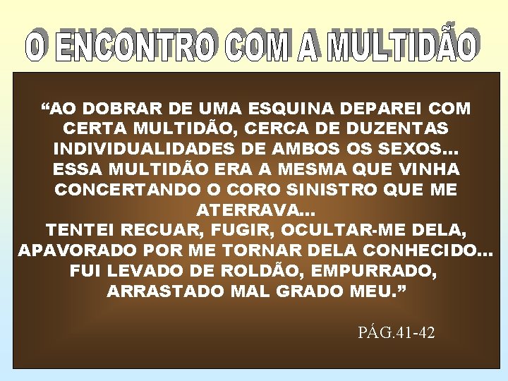 “AO DOBRAR DE UMA ESQUINA DEPAREI COM CERTA MULTIDÃO, CERCA DE DUZENTAS INDIVIDUALIDADES DE