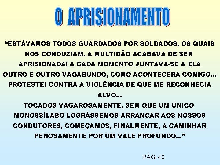 “ESTÁVAMOS TODOS GUARDADOS POR SOLDADOS, OS QUAIS NOS CONDUZIAM. A MULTIDÃO ACABAVA DE SER