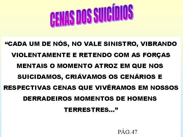 “CADA UM DE NÓS, NO VALE SINISTRO, VIBRANDO VIOLENTAMENTE E RETENDO COM AS FORÇAS