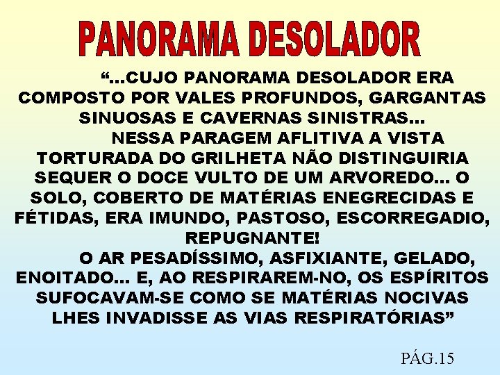 “. . . CUJO PANORAMA DESOLADOR ERA COMPOSTO POR VALES PROFUNDOS, GARGANTAS SINUOSAS E