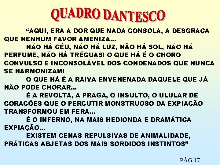 “AQUI, ERA A DOR QUE NADA CONSOLA, A DESGRAÇA QUE NENHUM FAVOR AMENIZA. .