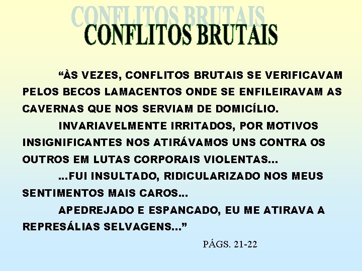 “ÀS VEZES, CONFLITOS BRUTAIS SE VERIFICAVAM PELOS BECOS LAMACENTOS ONDE SE ENFILEIRAVAM AS CAVERNAS