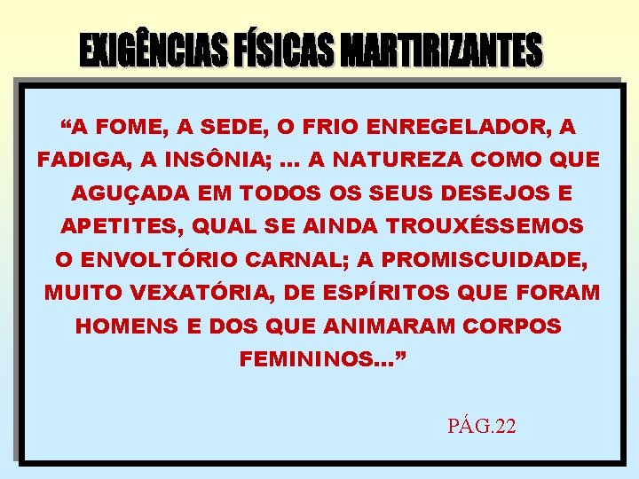“A FOME, A SEDE, O FRIO ENREGELADOR, A FADIGA, A INSÔNIA; . . .